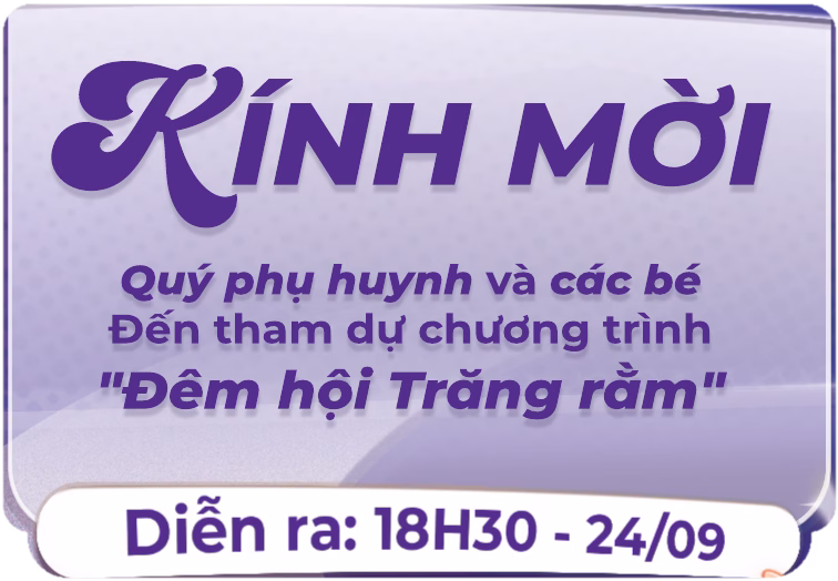 Kính Mời - Quý phụ huynh và các bé đến tham dự chương trình Đêm Hội Trăng Rằm - Diễn ra: 18H30 - 24/09
